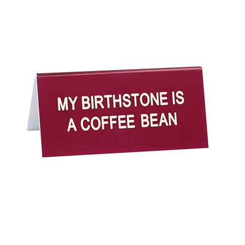 My Birthstone is a Coffee Bean Desk Sign