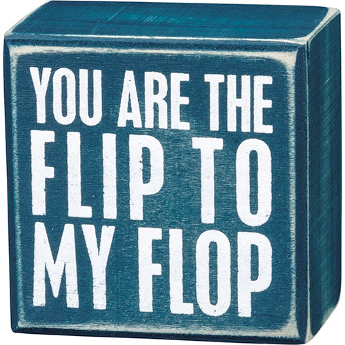 You Are The Flip To My Flop Box Sign