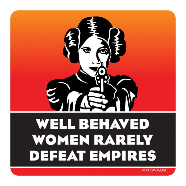 Well Behaved Women Rarely Defeat Empires Coaster