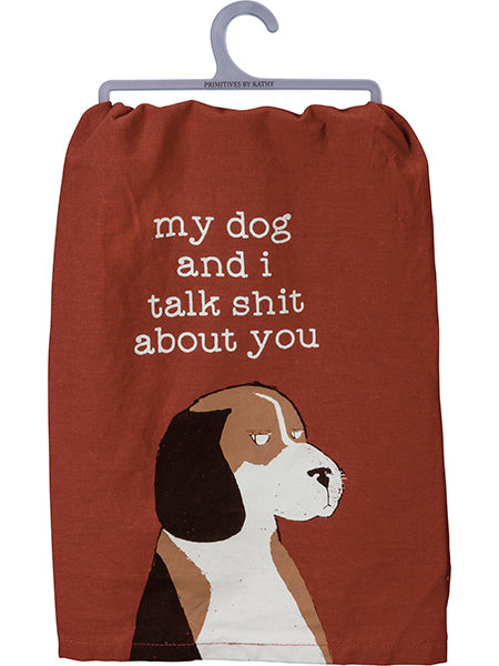 My Dog and I Talk Shit About You - Dish Towel